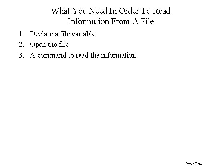 What You Need In Order To Read Information From A File 1. Declare a