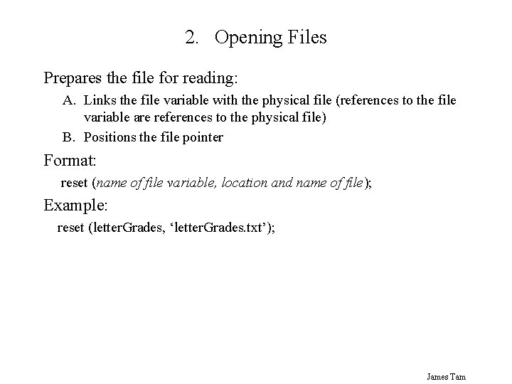 2. Opening Files Prepares the file for reading: A. Links the file variable with