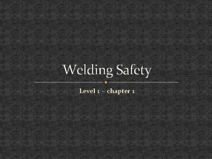 Welding Safety Level 1 – chapter 1 