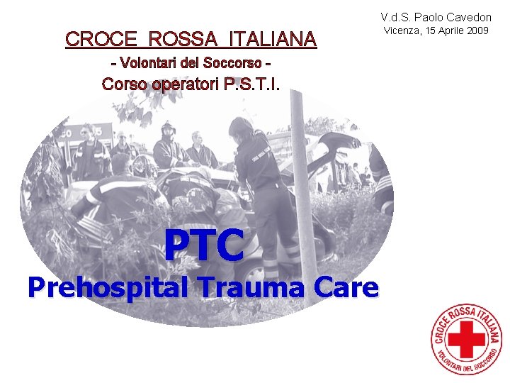 V. d. S. Paolo Cavedon CROCE ROSSA ITALIANA - Volontari del Soccorso - Corso