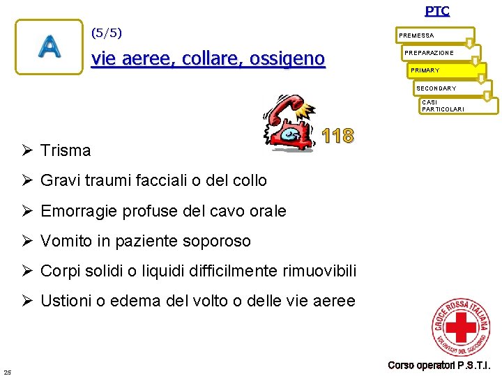 PTC (5/5) PREMESSA vie aeree, collare, ossigeno PREPARAZIONE PRIMARY SECONDARY CASI PARTICOLARI Ø Trisma