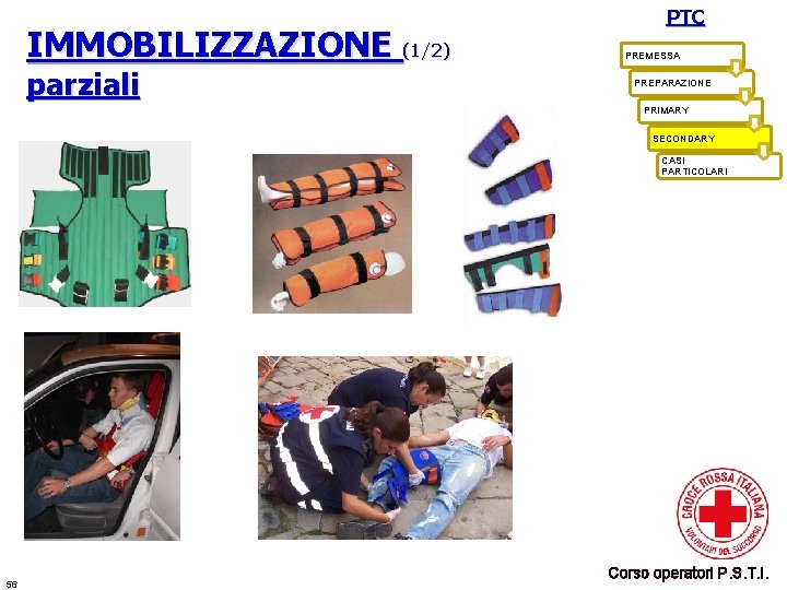 IMMOBILIZZAZIONE (1/2) parziali PTC PREMESSA PREPARAZIONE PRIMARY SECONDARY CASI PARTICOLARI 56 Corso operatori P.