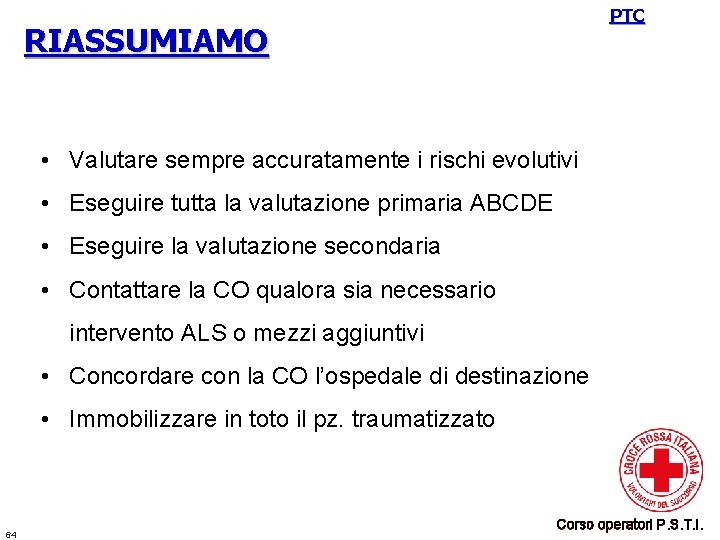 PTC RIASSUMIAMO • Valutare sempre accuratamente i rischi evolutivi • Eseguire tutta la valutazione