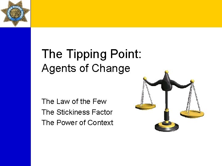 The Tipping Point: Agents of Change The Law of the Few The Stickiness Factor