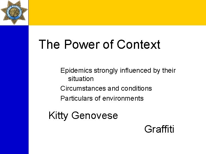 The Power of Context Epidemics strongly influenced by their situation Circumstances and conditions Particulars