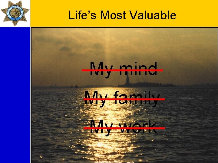 Life’s Most Valuable ____ My mind ____ My family ____ My work 