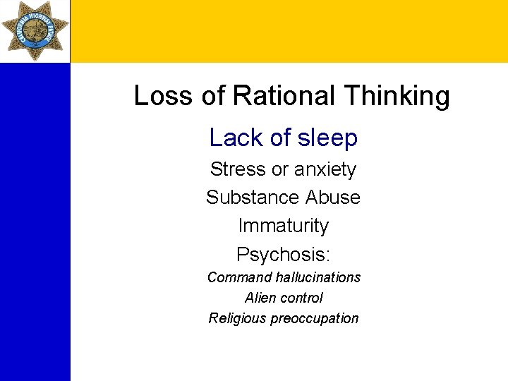 Loss of Rational Thinking Lack of sleep Stress or anxiety Substance Abuse Immaturity Psychosis:
