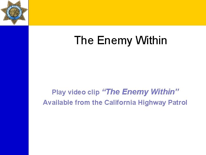 The Enemy Within Play video clip “The Enemy Within” Available from the California Highway