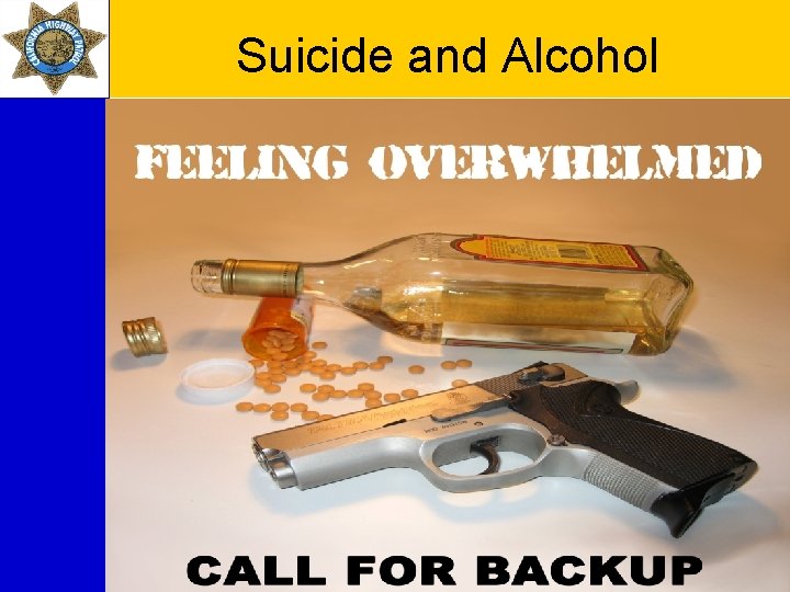 Suicide and Alcohol Risk is 2 -3 x higher among alcoholics 15 -25% of