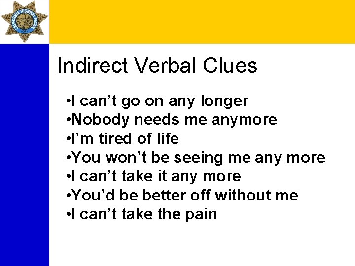 Indirect Verbal Clues • I can’t go on any longer • Nobody needs me