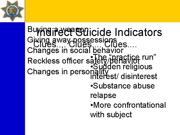 Buying a weapon Indirect Suicide Indicators Giving away possessions Clues. . . . Clues.