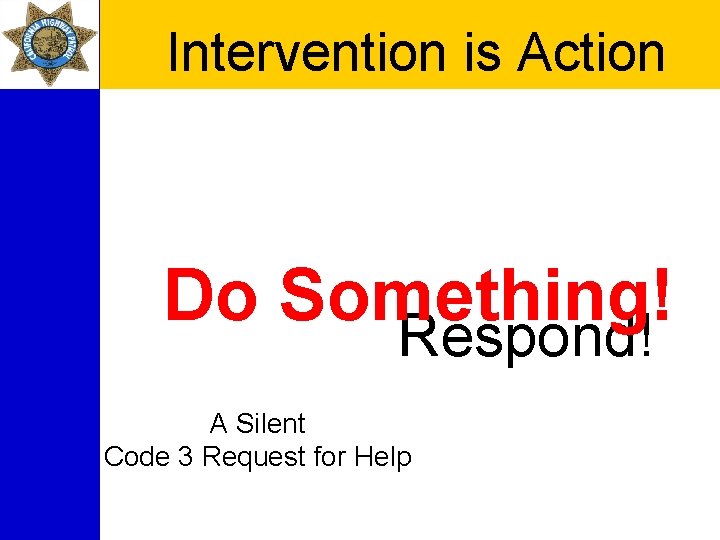 Intervention is Action Do Something! Respond! A Silent Code 3 Request for Help 