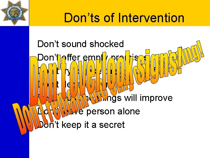 Don’ts of Intervention Don’t sound shocked Don’t offer empty promises Don’t try to joke