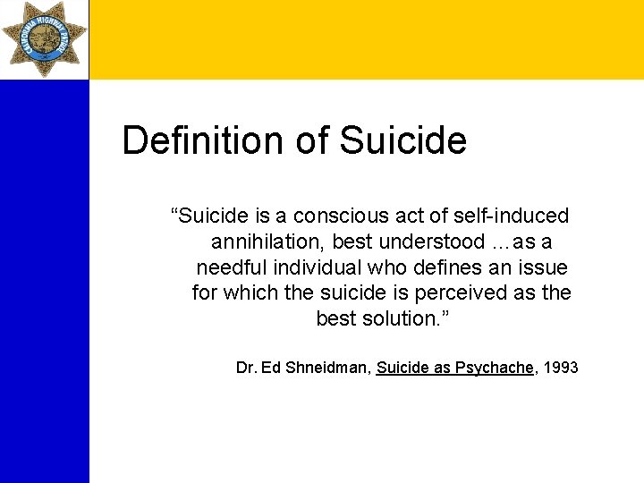 Definition of Suicide “Suicide is a conscious act of self-induced annihilation, best understood …as