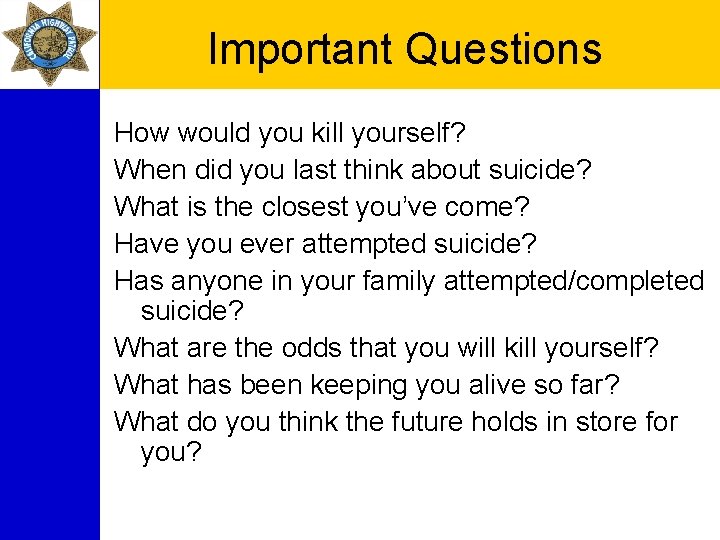 Important Questions How would you kill yourself? When did you last think about suicide?