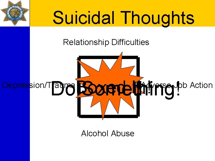 Suicidal Thoughts Relationship Difficulties In! Do. Boxed Something! Depression/Trauma Adverse Job Action Alcohol Abuse