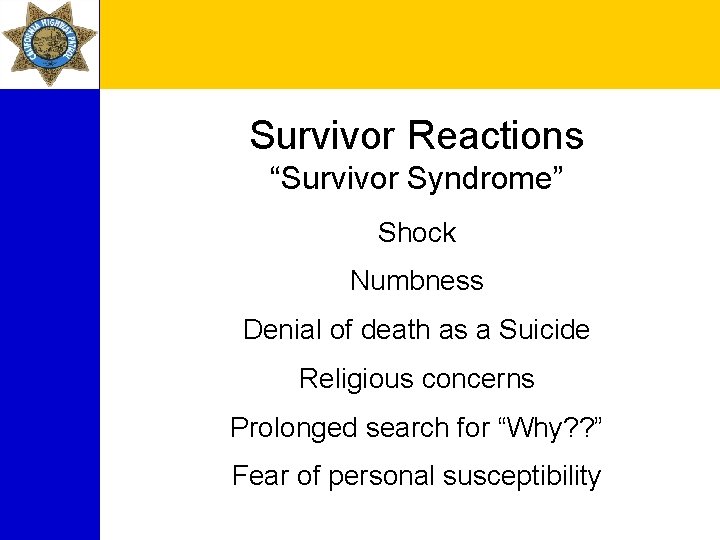 Survivor Reactions “Survivor Syndrome” Shock Numbness Denial of death as a Suicide Religious concerns