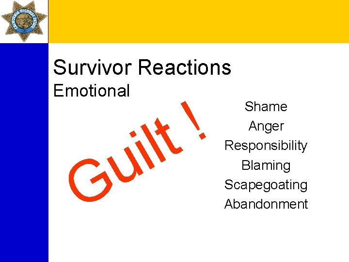 Survivor Reactions Emotional u G ! li t Shame Anger Responsibility Blaming Scapegoating Abandonment