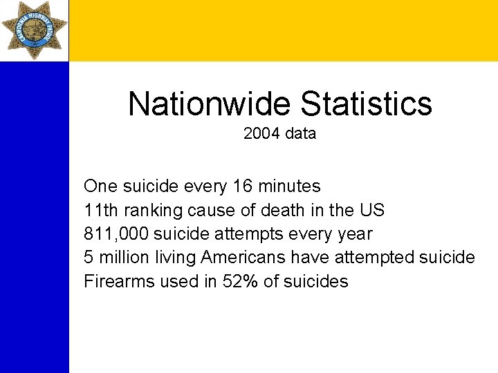 Nationwide Statistics 2004 data One suicide every 16 minutes 11 th ranking cause of