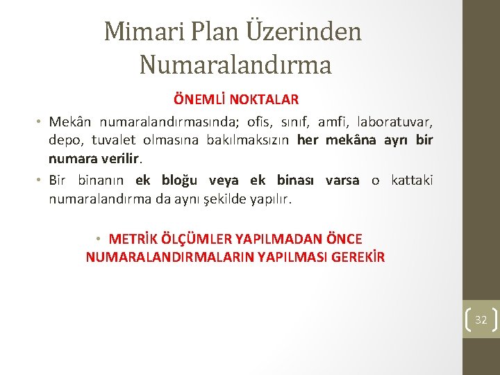 Mimari Plan Üzerinden Numaralandırma ÖNEMLİ NOKTALAR • Mekân numaralandırmasında; ofis, sınıf, amfi, laboratuvar, depo,