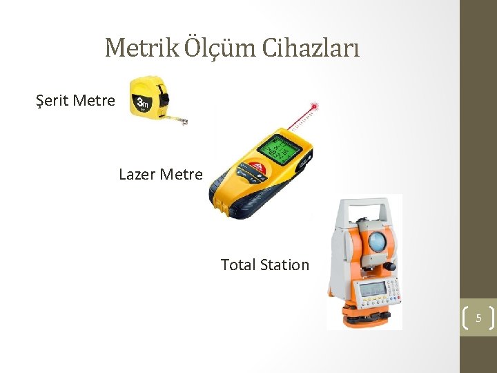 Metrik Ölçüm Cihazları Şerit Metre Lazer Metre Total Station 5 