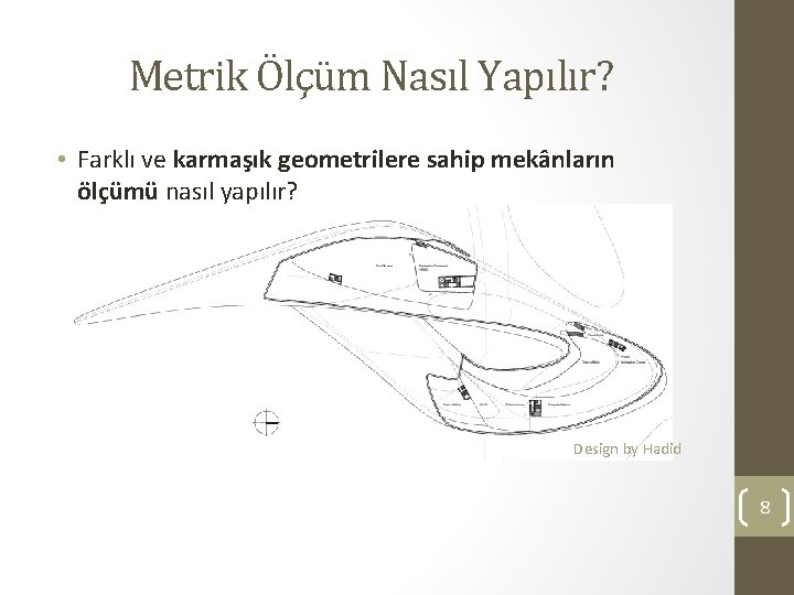 Metrik Ölçüm Nasıl Yapılır? • Farklı ve karmaşık geometrilere sahip mekânların ölçümü nasıl yapılır?