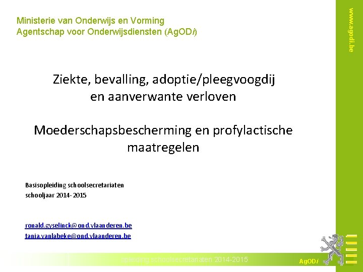 www. agodi. be Ministerie van Onderwijs en Vorming Agentschap voor Onderwijsdiensten (Ag. ODi) Ziekte,
