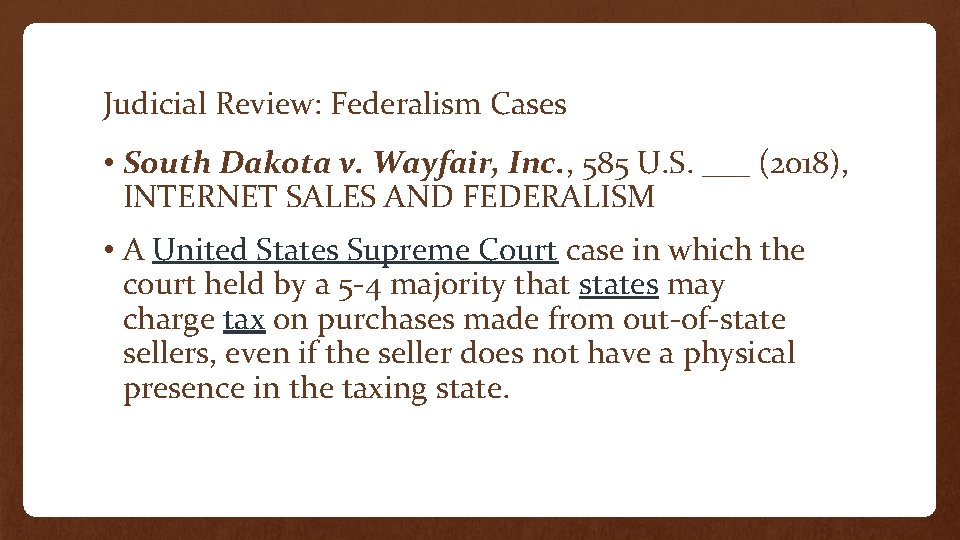 Judicial Review: Federalism Cases • South Dakota v. Wayfair, Inc. , 585 U. S.