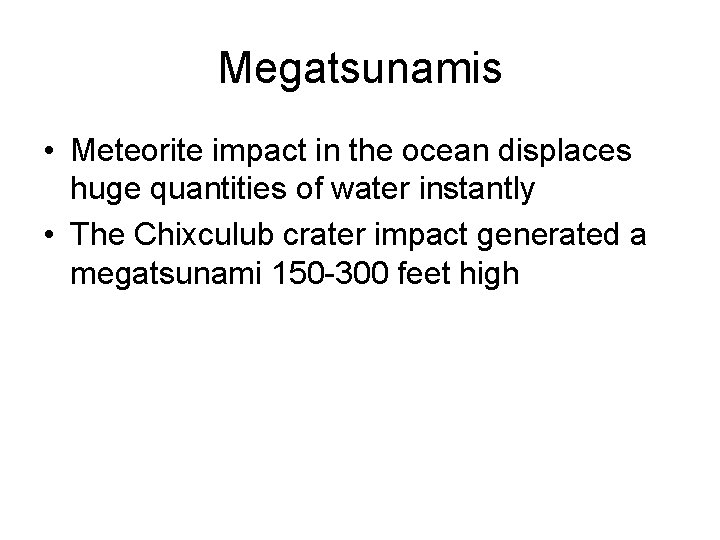 Megatsunamis • Meteorite impact in the ocean displaces huge quantities of water instantly •