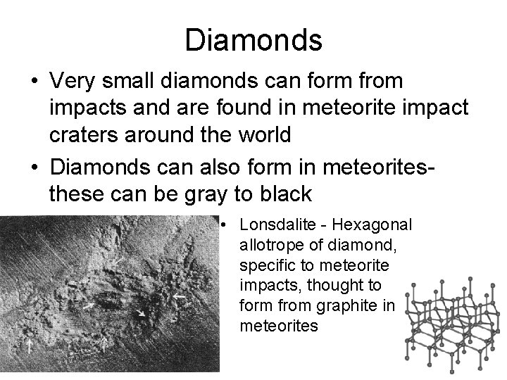 Diamonds • Very small diamonds can form from impacts and are found in meteorite
