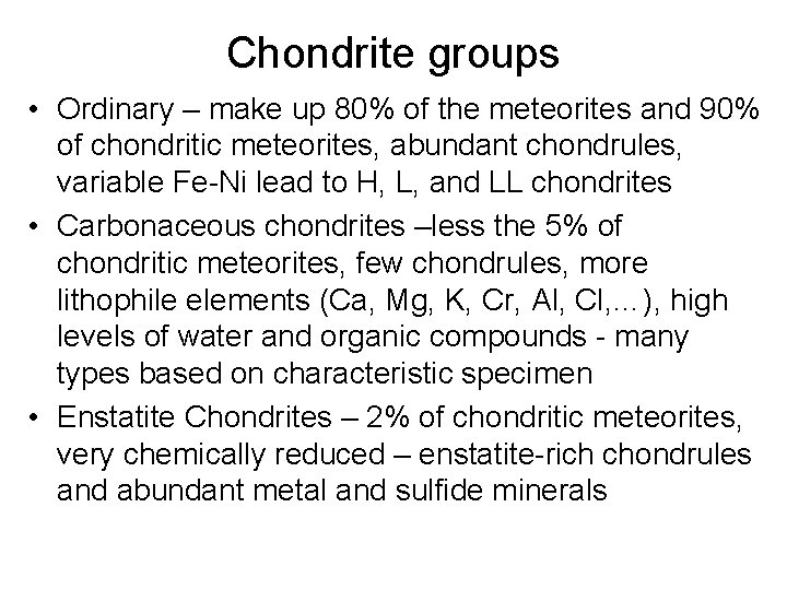 Chondrite groups • Ordinary – make up 80% of the meteorites and 90% of