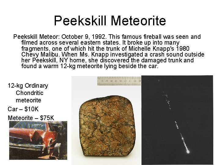 Peekskill Meteorite Peekskill Meteor: October 9, 1992. This famous fireball was seen and filmed