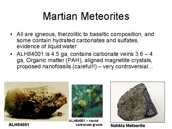 Martian Meteorites • All are igneous, lherzolitic to basaltic composition, and some contain hydrated