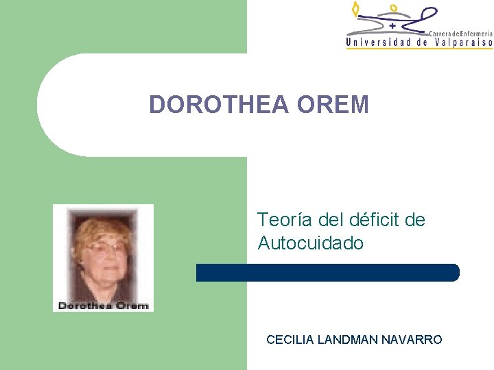 DOROTHEA OREM Teoría del déficit de Autocuidado CECILIA LANDMAN NAVARRO 