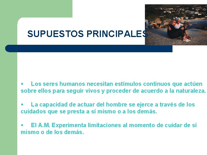 SUPUESTOS PRINCIPALES § Los seres humanos necesitan estímulos continuos que actúen sobre ellos para