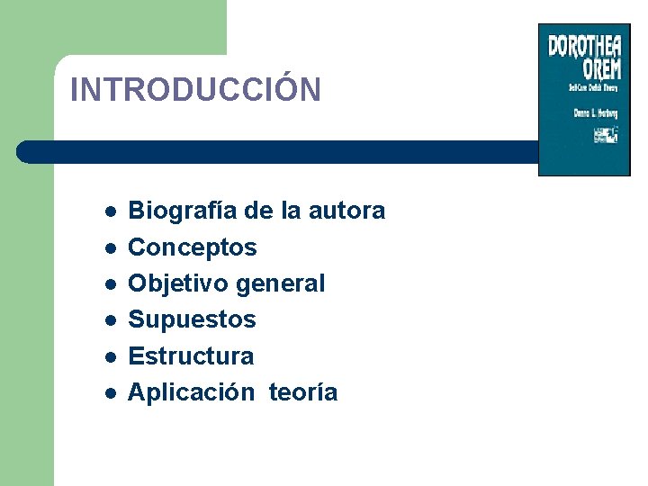 INTRODUCCIÓN l l l Biografía de la autora Conceptos Objetivo general Supuestos Estructura Aplicación