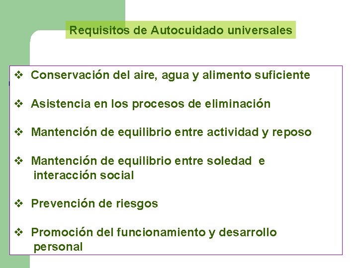 Requisitos de Autocuidado universales v Conservación del aire, agua y alimento suficiente v Asistencia