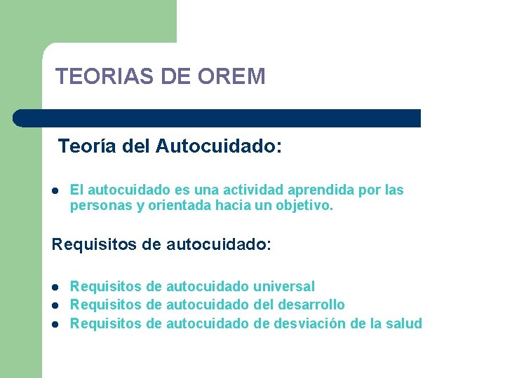 TEORIAS DE OREM Teoría del Autocuidado: l El autocuidado es una actividad aprendida por