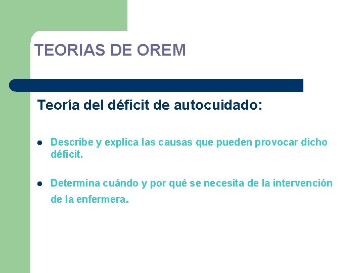 TEORIAS DE OREM Teoría del déficit de autocuidado: l Describe y explica las causas