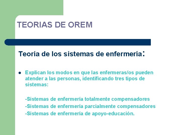 TEORIAS DE OREM Teoría de los sistemas de enfermería: l Explican los modos en