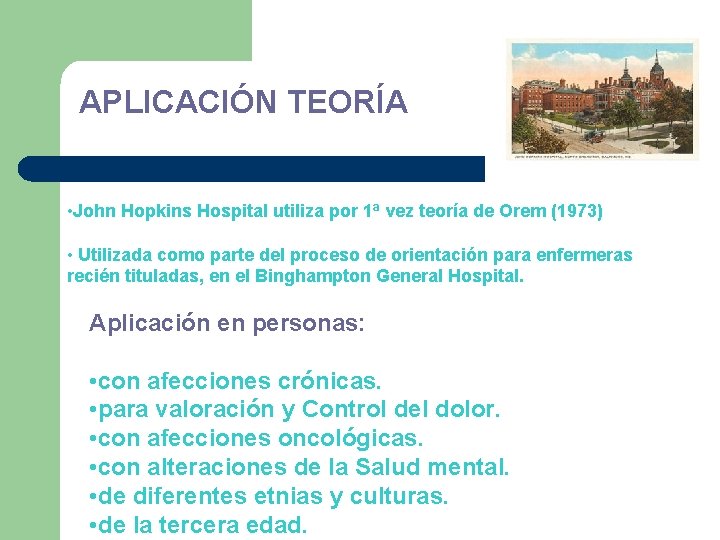 APLICACIÓN TEORÍA • John Hopkins Hospital utiliza por 1ª vez teoría de Orem (1973)