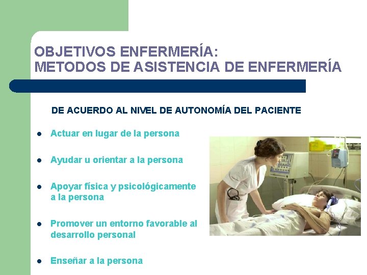 OBJETIVOS ENFERMERÍA: METODOS DE ASISTENCIA DE ENFERMERÍA DE ACUERDO AL NIVEL DE AUTONOMÍA DEL