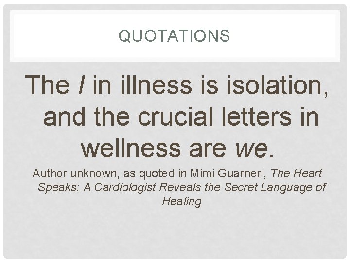 QUOTATIONS The I in illness is isolation, and the crucial letters in wellness are