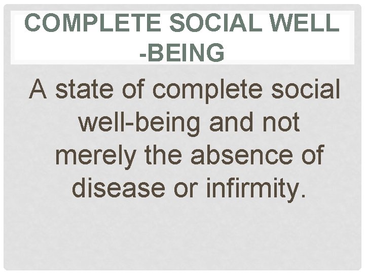 COMPLETE SOCIAL WELL -BEING A state of complete social well-being and not merely the