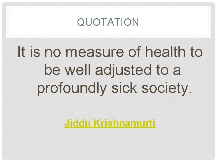 QUOTATION It is no measure of health to be well adjusted to a profoundly