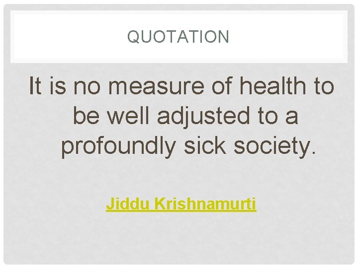 QUOTATION It is no measure of health to be well adjusted to a profoundly