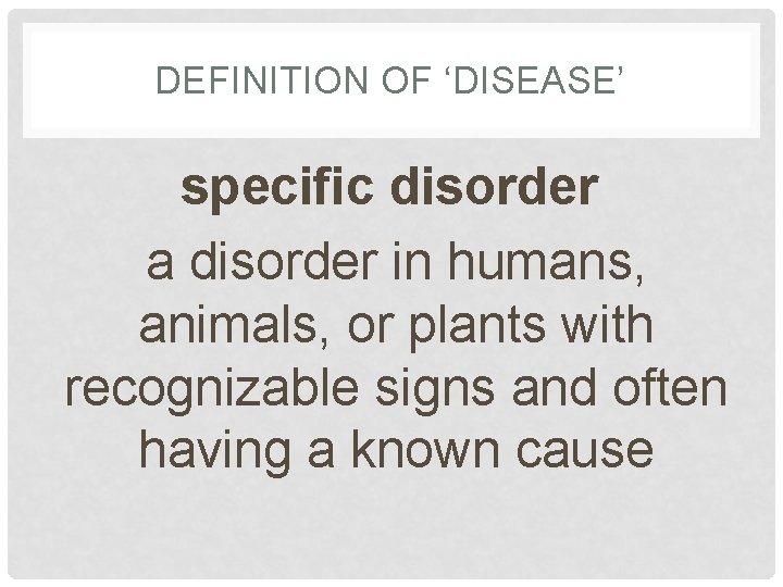 DEFINITION OF ‘DISEASE’ specific disorder a disorder in humans, animals, or plants with recognizable