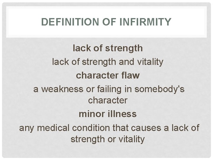 DEFINITION OF INFIRMITY lack of strength and vitality character flaw a weakness or failing
