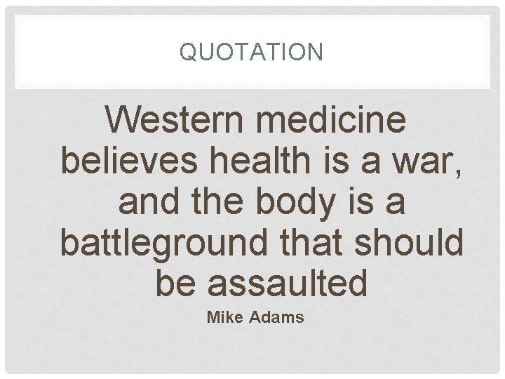 QUOTATION Western medicine believes health is a war, and the body is a battleground