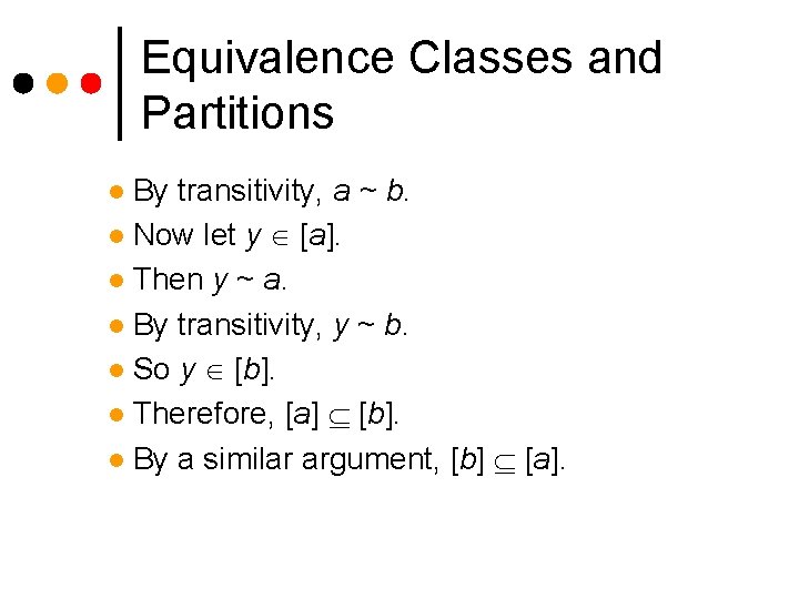 Equivalence Classes and Partitions By transitivity, a ~ b. l Now let y [a].
